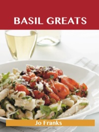 صورة الغلاف: Basil Greats: Delicious Basil Recipes, The Top 126 Basil Recipes 9781743445754