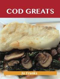 Cover image: Cod Greats: Delicious Cod Recipes, The Top 67 Cod Recipes 9781743445990