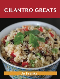 صورة الغلاف: Cilantro Greats: Delicious Cilantro Recipes, The Top 100 Cilantro Recipes 9781743446058