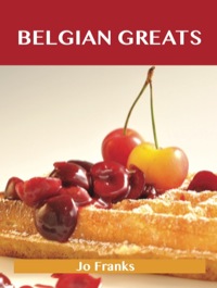 表紙画像: Belgian Greats: Delicious Belgian Recipes, The Top 56 Belgian Recipes 9781743446072