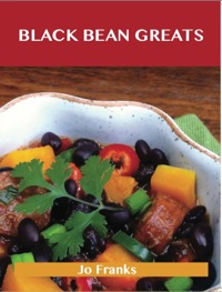 Imagen de portada: Black Bean Greats: Delicious Black Bean Recipes, The Top 100 Black Bean Recipes 9781743446102