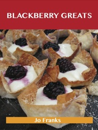 Cover image: Blackberry Greats: Delicious Blackberry Recipes, The Top 100 Blackberry Recipes 9781743446133