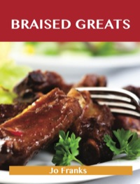 表紙画像: Braised Greats: Delicious Braised Recipes, The Top 99 Braised Recipes 9781743446171