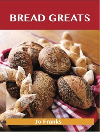 Cover image: Bread Greats: Delicious Bread Recipes, The Top 92 Bread Recipes 9781743446225