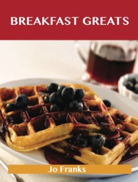 表紙画像: Breakfast Greats: Delicious Breakfast Recipes, The Top 90 Breakfast Recipes 9781743446249
