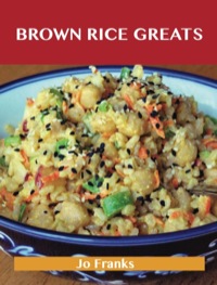 Imagen de portada: Brown Rice Greats: Delicious Brown Rice Recipes, The Top 96 Brown Rice Recipes 9781743446263