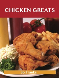 Cover image: Chicken Greats: Delicious Chicken Recipes, The Top 100 Chicken Recipes 9781743446300