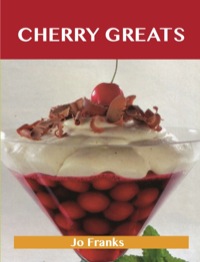 Imagen de portada: Cherry Greats: Delicious Cherry Recipes, The Top 100 Cherry Recipes 9781743446317