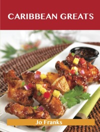 Cover image: Caribbean Greats: Delicious Caribbean Recipes, The Top 76 Caribbean Recipes 9781743446416