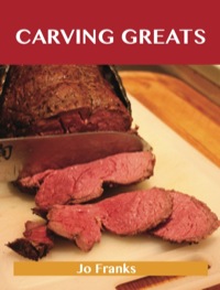 صورة الغلاف: Carving Greats: Delicious Carving Recipes, The Top 88 Carving Recipes 9781743446430