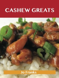 صورة الغلاف: Cashew Greats: Delicious Cashew Recipes, The Top 62 Cashew Recipes 9781743446447
