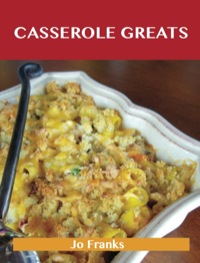 صورة الغلاف: Casserole Greats: Delicious Casserole Recipes, The Top 60 Casserole Recipes 9781743446454