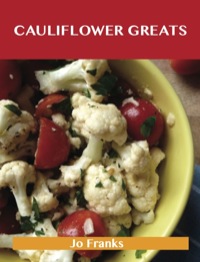 صورة الغلاف: Cauliflower Greats: Delicious Cauliflower Recipes, The Top 86 Cauliflower Recipes 9781743446461