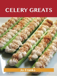Imagen de portada: Celery Greats: Delicious Celery Recipes, The Top 78 Celery Recipes 9781743446485