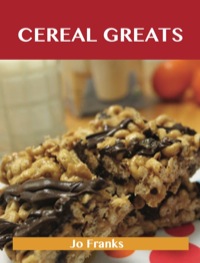 صورة الغلاف: Cereal Greats: Delicious Cereal Recipes, The Top 88 Cereal Recipes 9781743446492