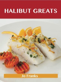Cover image: Halibut Greats: Delicious Halibut Recipes, The Top 72 Halibut Recipes 9781743471326