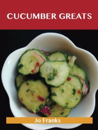 Cover image: Cucumber Greats: Delicious Cucumber Recipes, The Top 100 Cucumber Recipes 9781743471432