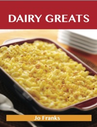 Cover image: Dairy Greats: Delicious Dairy Recipes, The Top 52 Dairy Recipes 9781743471494