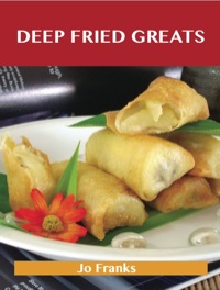 صورة الغلاف: Deep Fried Greats: Delicious Deep Fried Recipes, The Top 100 Deep Fried Recipes 9781743471500