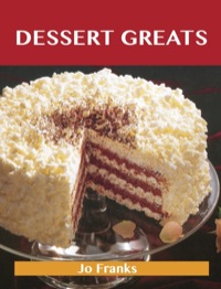 Omslagafbeelding: Dessert Greats: Delicious Dessert Recipes, The Top 100 Dessert Recipes 9781743471517