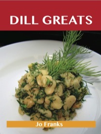 Cover image: Dill Greats: Delicious Dill Recipes, The Top 65 Dill Recipes 9781743471524