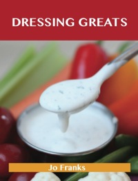 Imagen de portada: Dressing Greats: Delicious Dressing Recipes, The Top 65 Dressing Recipes 9781743471531