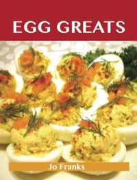 表紙画像: Egg Greats: Delicious Egg Recipes, The Top 96 Egg Recipes 9781743471555