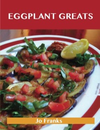 Titelbild: Eggplant Greats: Delicious Eggplant Recipes, The Top 100 Eggplant Recipes 9781743471562