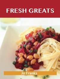 Cover image: Fresh Greats: Delicious Fresh Recipes, The Top 100 Fresh Recipes 9781743471692