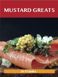 Cover image: Mustard Greats: Delicious Mustard Recipes, The Top 100 Mustard Recipes 9781743471715