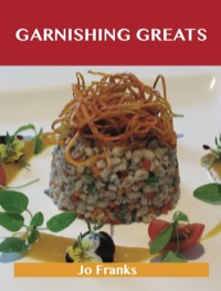 صورة الغلاف: Garnishing Greats: Delicious Garnishing Recipes, The Top 100 Garnishing Recipes 9781743471753