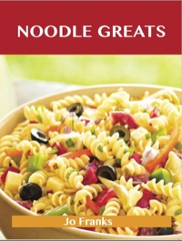 Titelbild: Noodle Greats: Delicious Noodle Recipes, The Top 100 Noodle Recipes 9781743471791
