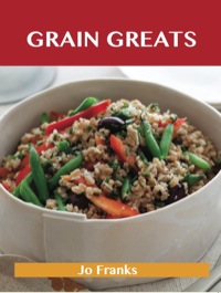表紙画像: Grain Greats: Delicious Grain Recipes, The Top 68 Grain Recipes 9781743471814