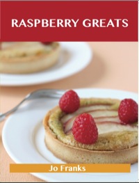 Cover image: Raspberry Greats: Delicious Raspberry Recipes, The Top 93 Raspberry Recipes 9781743471838