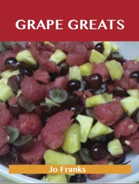 Imagen de portada: Grape Greats: Delicious Grape Recipes, The Top 86 Grape Recipes 9781743471845