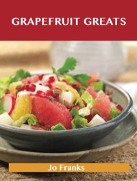 Titelbild: Grapefruit Greats: Delicious Grapefruit Recipes, The Top 90 Grapefruit Recipes 9781743471852