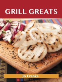 Cover image: Grill Greats: Delicious Grill Recipes, The Top 100 Grill Recipes 9781743471913