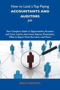 Cover image: How to Land a Top-Paying Accountants and auditors Job: Your Complete Guide to Opportunities, Resumes and Cover Letters, Interviews, Salaries, Promotions, What to Expect From Recruiters and More 9781743471920