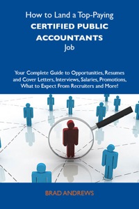 Cover image: How to Land a Top-Paying Certified public accountants Job: Your Complete Guide to Opportunities, Resumes and Cover Letters, Interviews, Salaries, Promotions, What to Expect From Recruiters and More 9781743471944