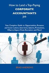 Cover image: How to Land a Top-Paying Corporate accountants Job: Your Complete Guide to Opportunities, Resumes and Cover Letters, Interviews, Salaries, Promotions, What to Expect From Recruiters and More 9781743471968