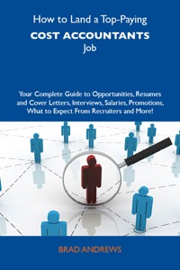 Imagen de portada: How to Land a Top-Paying Cost accountants Job: Your Complete Guide to Opportunities, Resumes and Cover Letters, Interviews, Salaries, Promotions, What to Expect From Recruiters and More 9781743471975