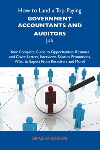 Imagen de portada: How to Land a Top-Paying Government accountants and auditors Job: Your Complete Guide to Opportunities, Resumes and Cover Letters, Interviews, Salaries, Promotions, What to Expect From Recruiters and More 9781743472019