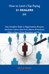 Titelbild: How to Land a Top-Paying 21 dealers Job: Your Complete Guide to Opportunities, Resumes and Cover Letters, Interviews, Salaries, Promotions, What to Expect From Recruiters and More 9781743476666