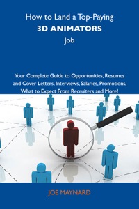 Omslagafbeelding: How to Land a Top-Paying 3D animators Job: Your Complete Guide to Opportunities, Resumes and Cover Letters, Interviews, Salaries, Promotions, What to Expect From Recruiters and More 9781743476673