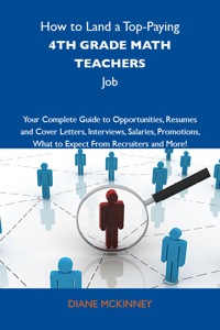 Cover image: How to Land a Top-Paying 4th grade math teachers Job: Your Complete Guide to Opportunities, Resumes and Cover Letters, Interviews, Salaries, Promotions, What to Expect From Recruiters and More 9781743476703