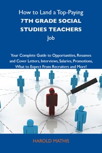 Cover image: How to Land a Top-Paying 7th grade social studies teachers Job: Your Complete Guide to Opportunities, Resumes and Cover Letters, Interviews, Salaries, Promotions, What to Expect From Recruiters and More 9781743476710