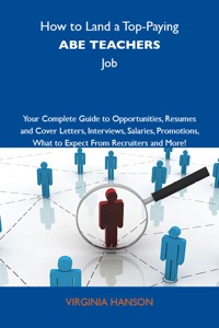 Imagen de portada: How to Land a Top-Paying ABE teachers Job: Your Complete Guide to Opportunities, Resumes and Cover Letters, Interviews, Salaries, Promotions, What to Expect From Recruiters and More 9781743476772