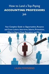 Imagen de portada: How to Land a Top-Paying Accounting professors Job: Your Complete Guide to Opportunities, Resumes and Cover Letters, Interviews, Salaries, Promotions, What to Expect From Recruiters and More 9781743476901
