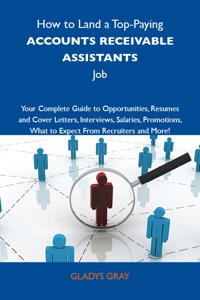 Cover image: How to Land a Top-Paying Accounts receivable assistants Job: Your Complete Guide to Opportunities, Resumes and Cover Letters, Interviews, Salaries, Promotions, What to Expect From Recruiters and More 9781743476932