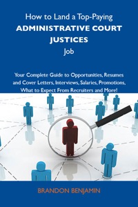 Imagen de portada: How to Land a Top-Paying Administrative court justices Job: Your Complete Guide to Opportunities, Resumes and Cover Letters, Interviews, Salaries, Promotions, What to Expect From Recruiters and More 9781743477175